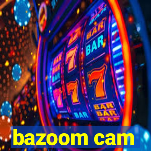 bazoom cam